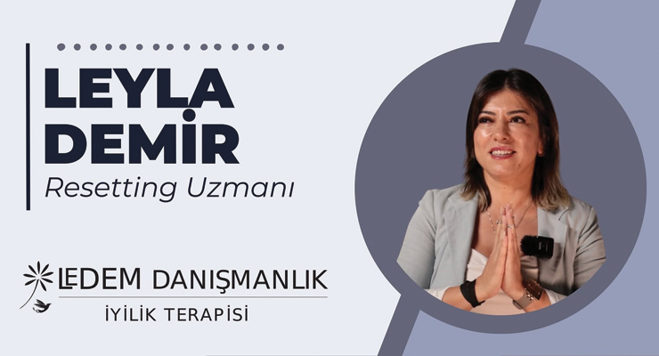 İyilik Terapisti Leyla Demir’den “Resetting” Yöntemi 1 İyilik Terapisti Leyla Demir’den “Resetting” Yöntemi